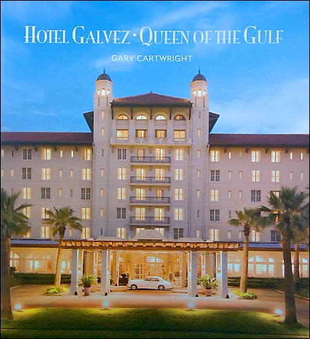 Hotel Galvez: Queen of the Gulf by Gary Cartwright